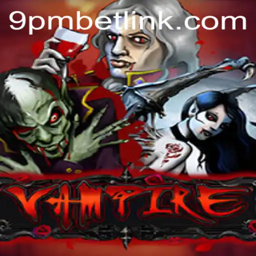 Exploring the Enigmatic World of Vampire: A Thrilling Game with 9PMBET